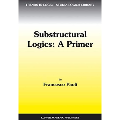 Substructural Logics: A Primer [Hardcover]