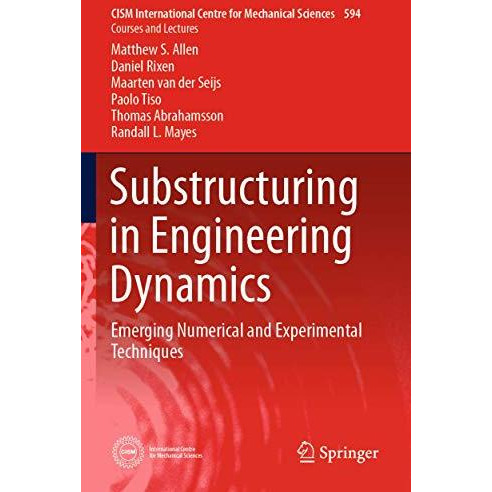 Substructuring in Engineering Dynamics: Emerging Numerical and Experimental Tech [Paperback]