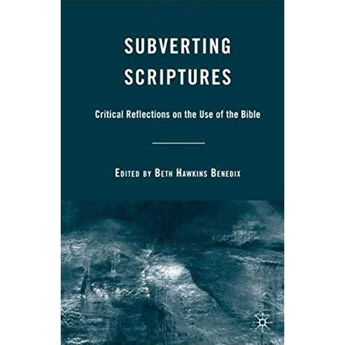 Subverting Scriptures: Critical Reflections on the Use of the Bible [Hardcover]