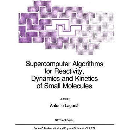 Supercomputer Algorithms for Reactivity, Dynamics and Kinetics of Small Molecule [Paperback]