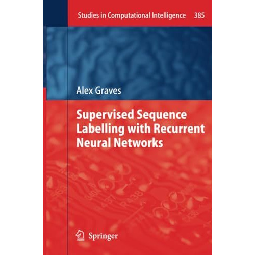 Supervised Sequence Labelling with Recurrent Neural Networks [Paperback]