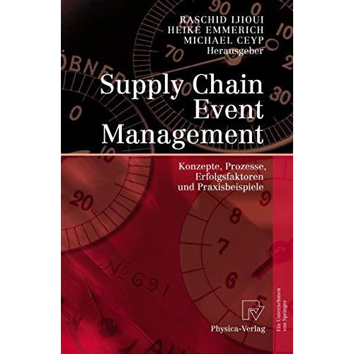 Supply Chain Event Management: Konzepte, Prozesse, Erfolgsfaktoren und Praxisbei [Hardcover]