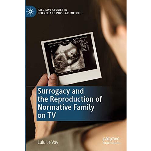 Surrogacy and the Reproduction of Normative Family on TV [Paperback]