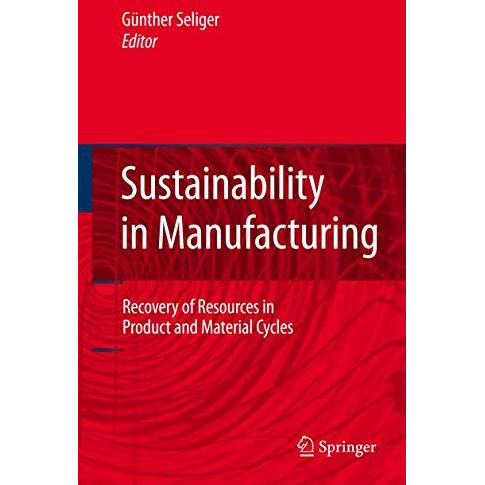 Sustainability in Manufacturing: Recovery of Resources in Product and Material C [Hardcover]