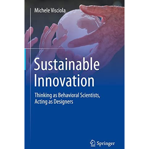 Sustainable Innovation: Thinking as Behavioral Scientists, Acting as Designers [Hardcover]