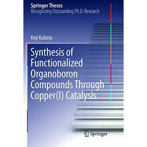 Synthesis of Functionalized Organoboron Compounds Through Copper(I) Catalysis [Paperback]