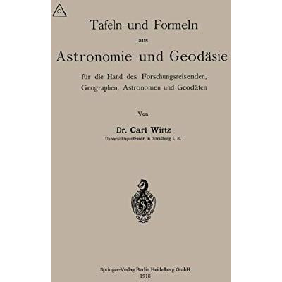 Tafeln und Formeln aus Astronomie und Geod?sie f?r die Hand des Forschungsreisen [Paperback]