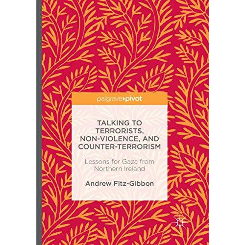 Talking to Terrorists, Non-Violence, and Counter-Terrorism: Lessons for Gaza fro [Paperback]