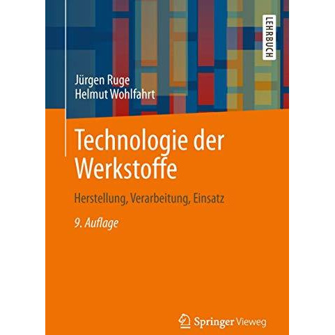 Technologie der Werkstoffe: Herstellung, Verarbeitung, Einsatz [Paperback]