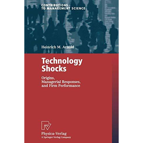 Technology Shocks: Origins, Managerial Responses, and Firm Performance [Paperback]