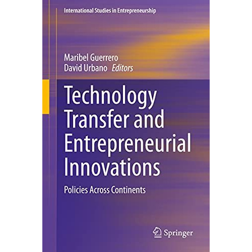 Technology Transfer and Entrepreneurial Innovations: Policies Across Continents [Hardcover]