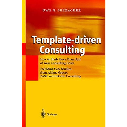 Template-driven Consulting: How to Slash More Than Half of Your Consulting Costs [Hardcover]