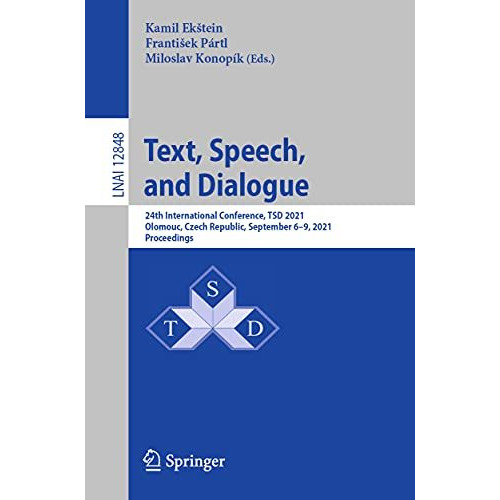 Text, Speech, and Dialogue: 24th International Conference, TSD 2021, Olomouc, Cz [Paperback]