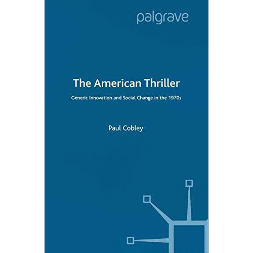 The American Thriller: Generic Innovation and Social Change in the 1970s [Paperback]