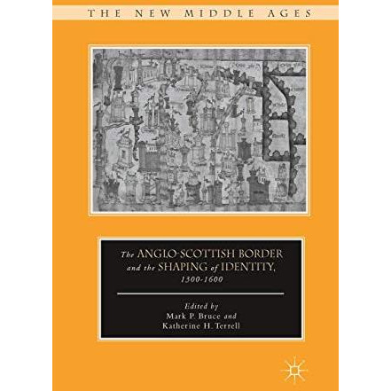 The Anglo-Scottish Border and the Shaping of Identity, 13001600 [Paperback]