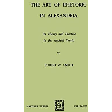 The Art of Rhetoric in Alexandria: Its Theory and Practice in the Ancient World [Paperback]