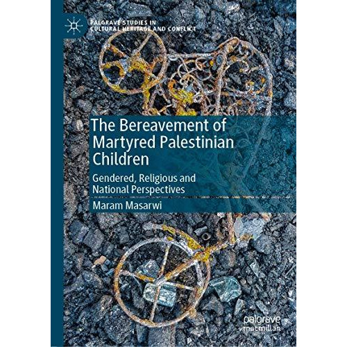 The Bereavement of Martyred Palestinian Children: Gendered, Religious and Nation [Hardcover]