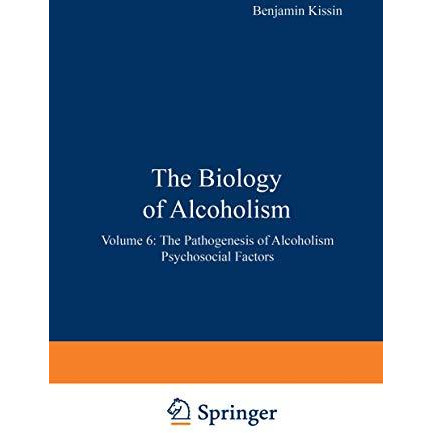 The Biology of Alcoholism: Volume 6: The Pathogenesis of Alcoholism Psychosocial [Paperback]