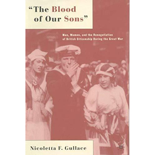 The Blood of Our Sons: Men, Women and the Renegotiation of British Citizenship D [Hardcover]