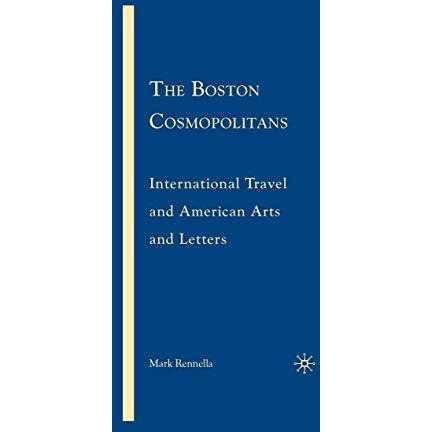 The Boston Cosmopolitans: International Travel and American Arts and Letters, 18 [Paperback]