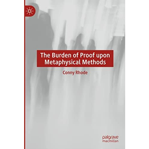 The Burden of Proof upon Metaphysical Methods [Hardcover]