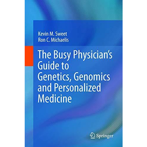 The Busy Physicians Guide To Genetics, Genomics and Personalized Medicine [Hardcover]