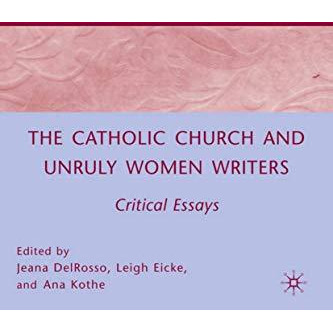 The Catholic Church and Unruly Women Writers: Critical Essays [Hardcover]