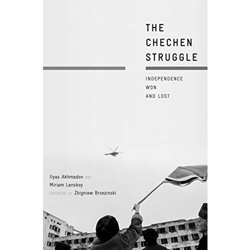 The Chechen Struggle: Independence Won and Lost [Hardcover]