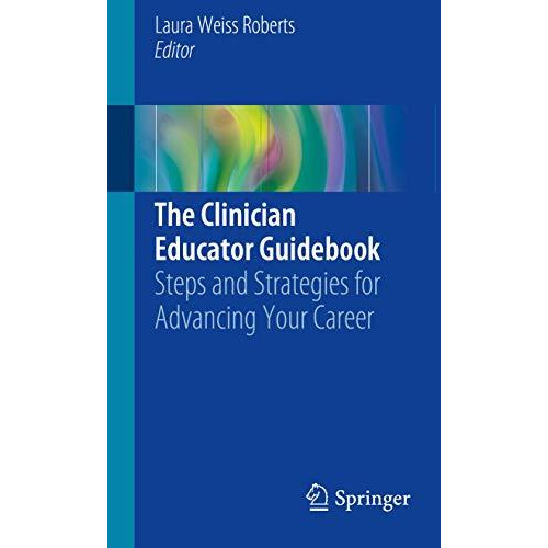 The Clinician Educator Guidebook: Steps and Strategies for Advancing Your Career [Paperback]