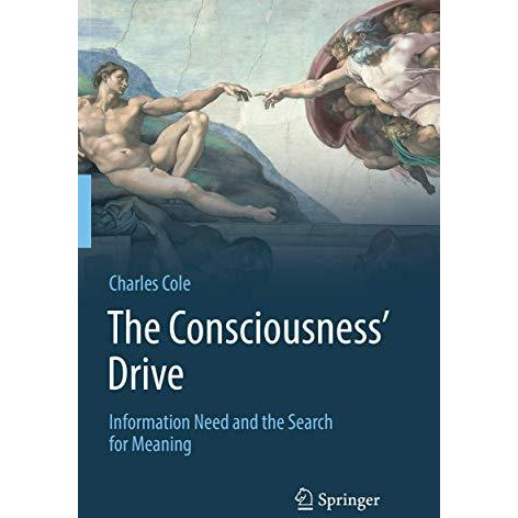 The Consciousness Drive: Information Need and the Search for Meaning [Paperback]