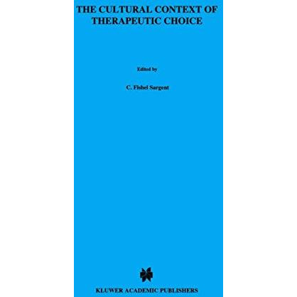 The Cultural Context of Therapeutic Choice: Obstetrical Care Decisions Among the [Hardcover]