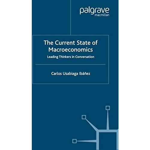 The Current State of Macroeconomics: Leading Thinkers in Conversation [Hardcover]