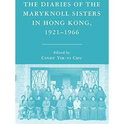 The Diaries of the Maryknoll Sisters in Hong Kong, 19211966 [Hardcover]