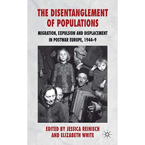 The Disentanglement of Populations: Migration, Expulsion and Displacement in pos [Hardcover]