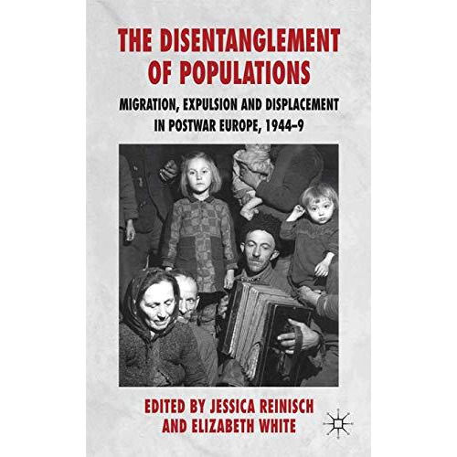 The Disentanglement of Populations: Migration, Expulsion and Displacement in pos [Paperback]