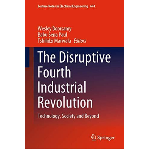 The Disruptive Fourth Industrial Revolution: Technology, Society and Beyond [Hardcover]