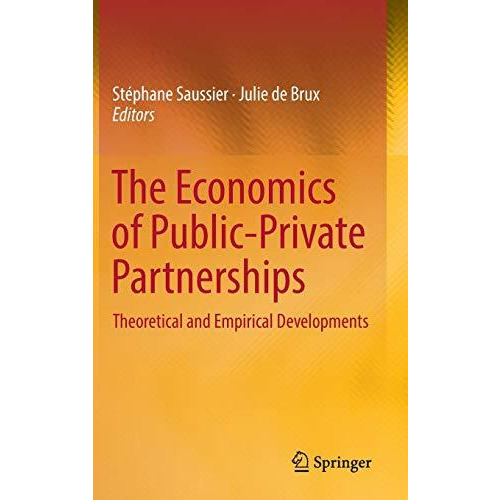 The Economics of Public-Private Partnerships: Theoretical and Empirical Developm [Hardcover]