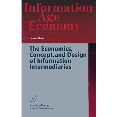 The Economics, Concept, and Design of Information Intermediaries: A Theoretic Ap [Paperback]