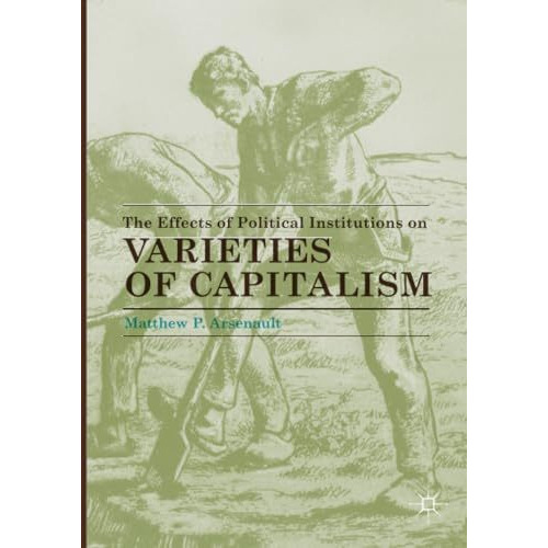 The Effects of Political Institutions on Varieties of Capitalism [Paperback]