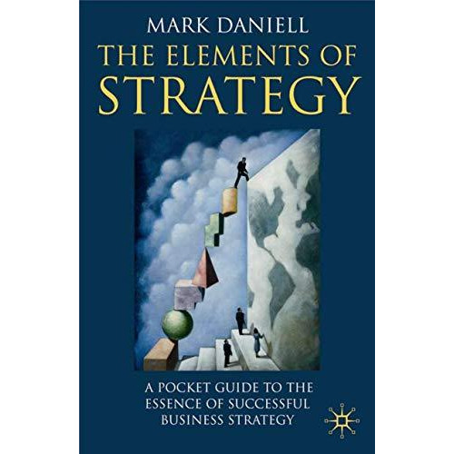 The Elements of Strategy: A Pocket Guide to the Essence of Successful Business S [Paperback]