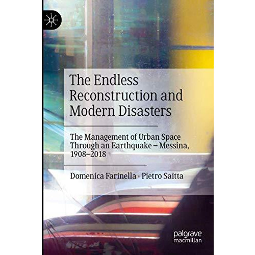 The Endless Reconstruction and Modern Disasters: The Management of Urban Space T [Paperback]