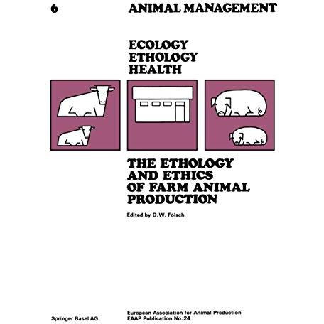 The Ethology and Ethics of Farm Animal Production: Proceedings of the 28th Annua [Paperback]