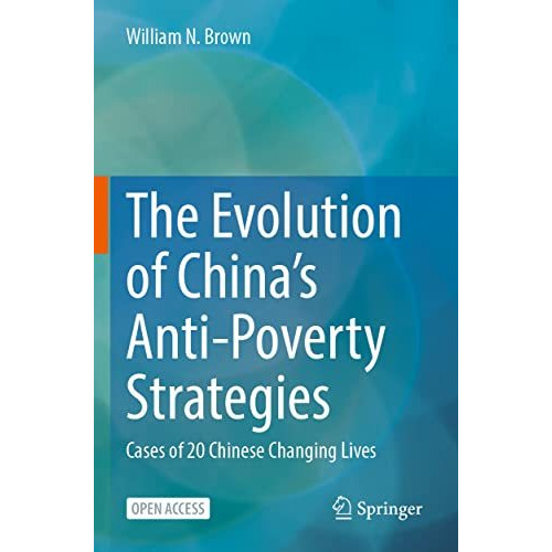 The Evolution of Chinas Anti-Poverty Strategies: Cases of 20 Chinese Changing L [Paperback]