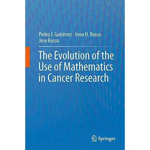 The Evolution of the Use of Mathematics in Cancer Research [Paperback]