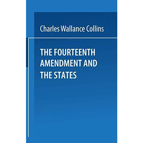 The Fourteenth Amendment and the States: A Study of the Operation of the Restrai [Paperback]