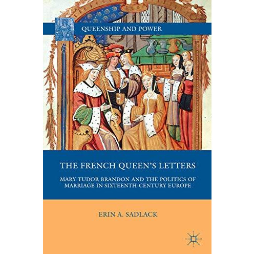 The French Queens Letters: Mary Tudor Brandon and the Politics of Marriage in S [Paperback]