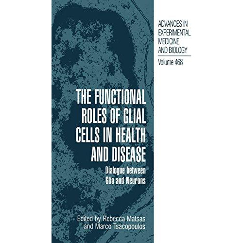 The Functional Roles of Glial Cells in Health and Disease: Dialogue between Glia [Hardcover]