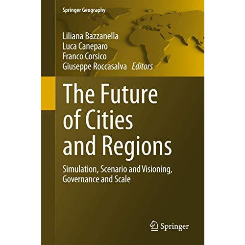 The Future of Cities and Regions: Simulation, Scenario and Visioning, Governance [Hardcover]