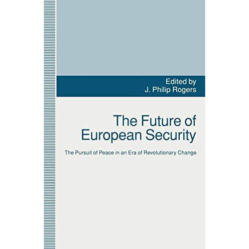 The Future of European Security: The Pursuit of Peace in an Era of Revolutionary [Paperback]