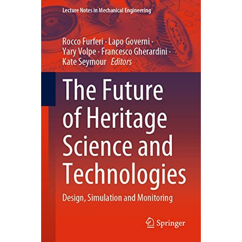 The Future of Heritage Science and Technologies: Design, Simulation and Monitori [Paperback]